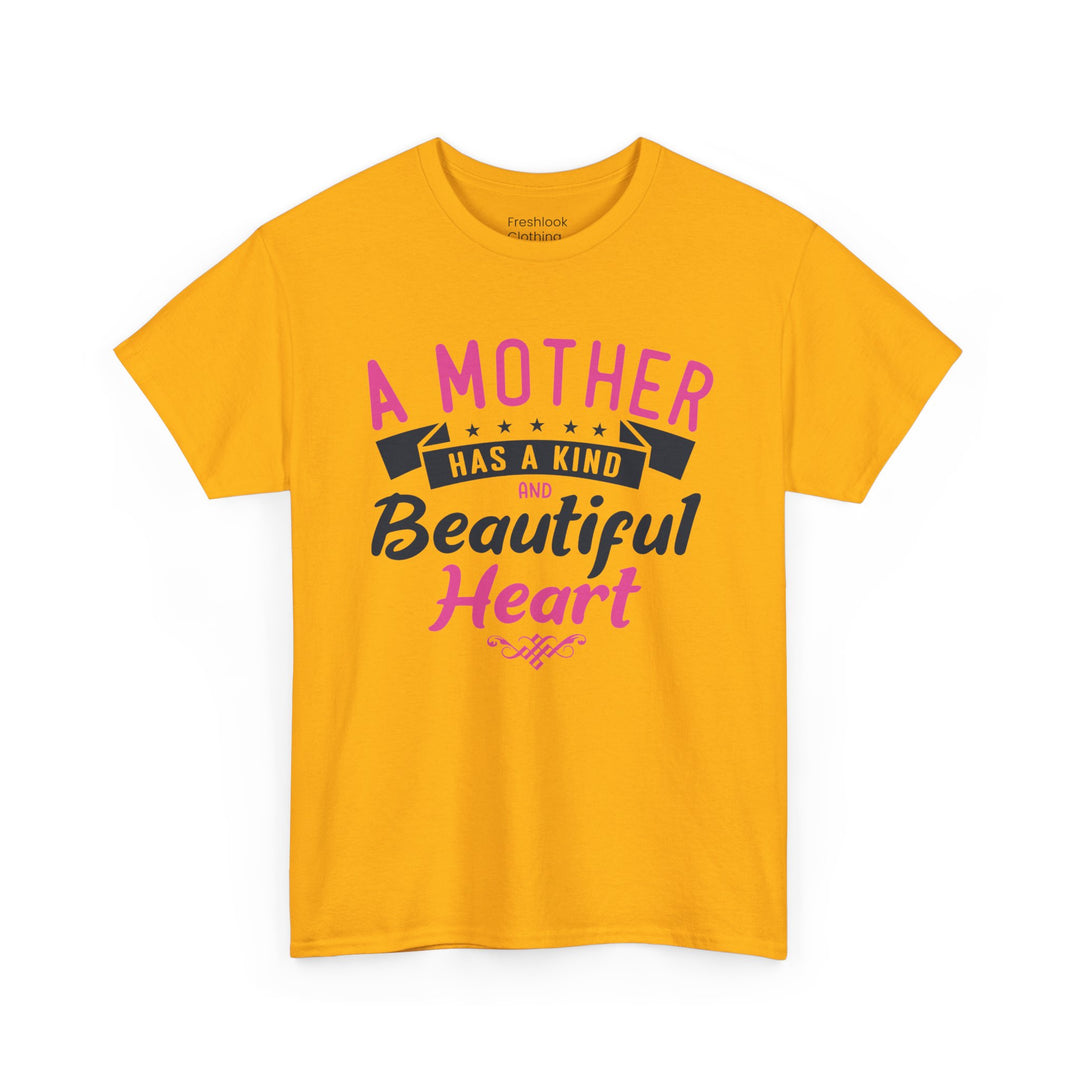 Mom’s T-shirt – A Mother Has a Kind and Beautiful Heart Design