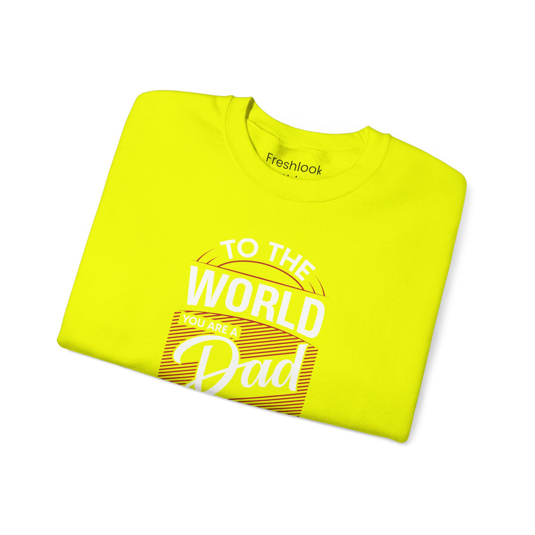 Dad’s Sweatshirt – To the World You Are a Dad To The Family you Are The World Design