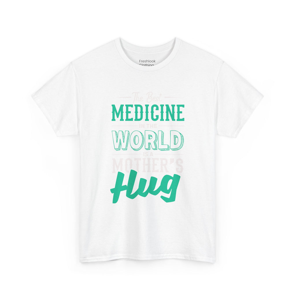 Mom T-Shirt - The Best Medicine In The World Is A Mother's Hug Design
