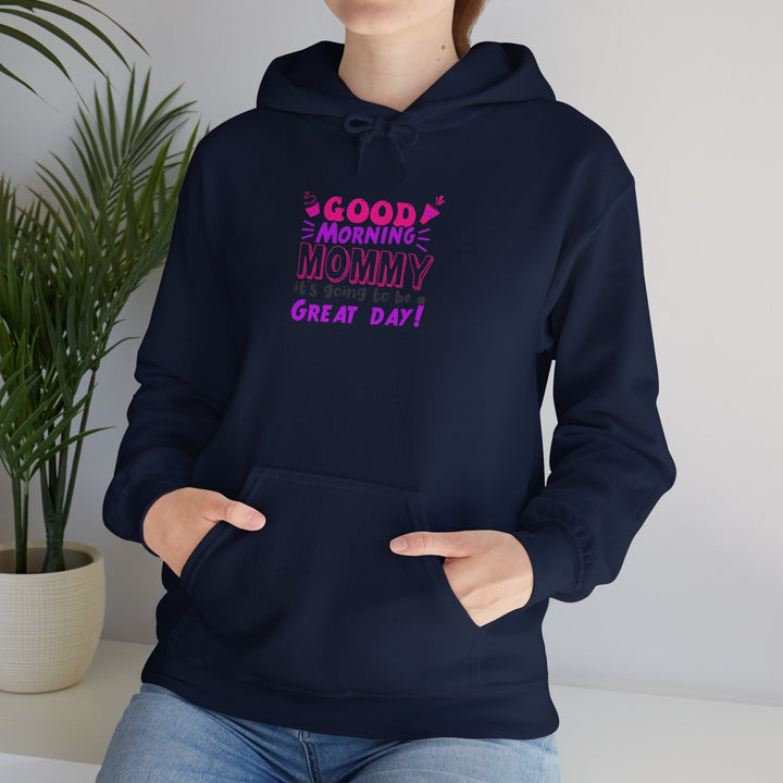 Mom's Hooded Sweatshirt – Good Morning Mommy It's Going To Be a Great Day! Design