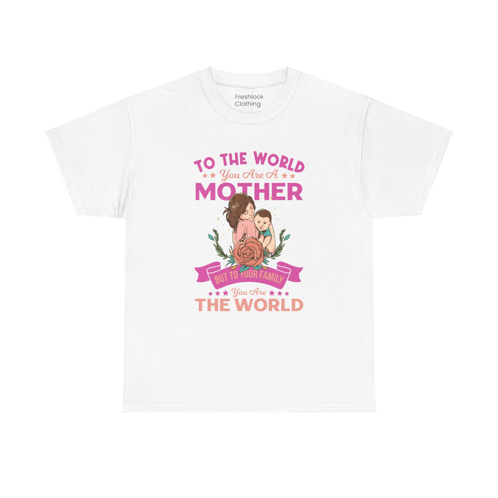 Mom T-Shirt - To the World You Are a Mother Design