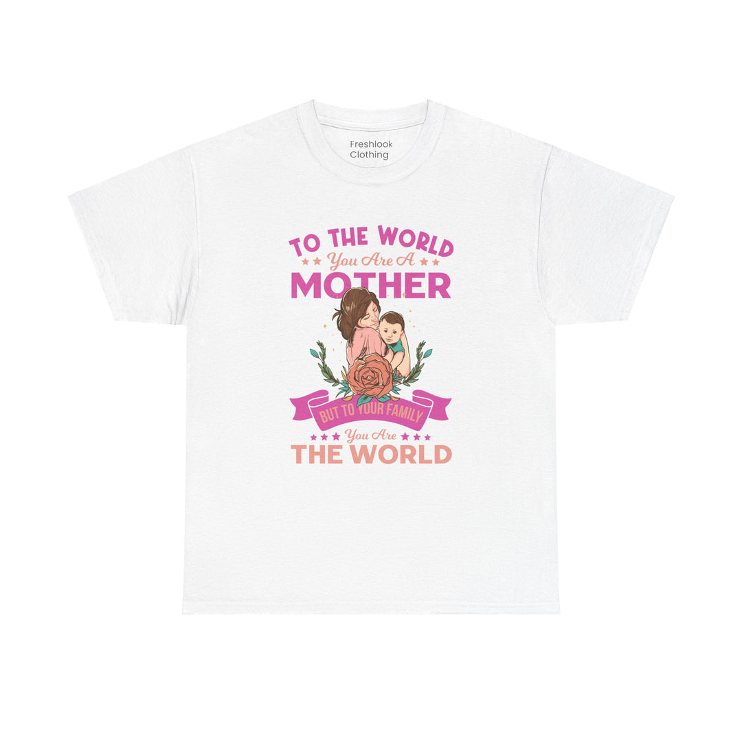 Mom's T-Shirt - To the World You Are a Mother Design