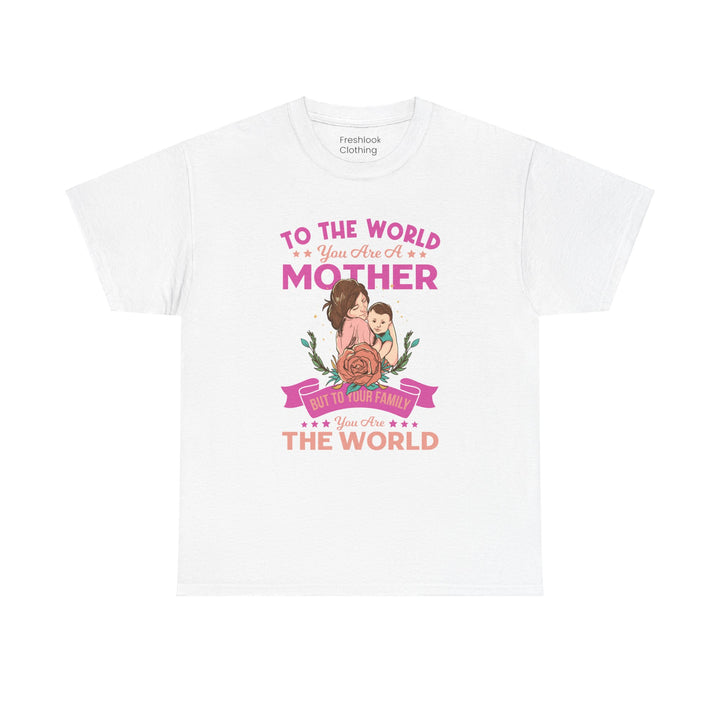 Mom's T-Shirt - To the World You Are a Mother Design