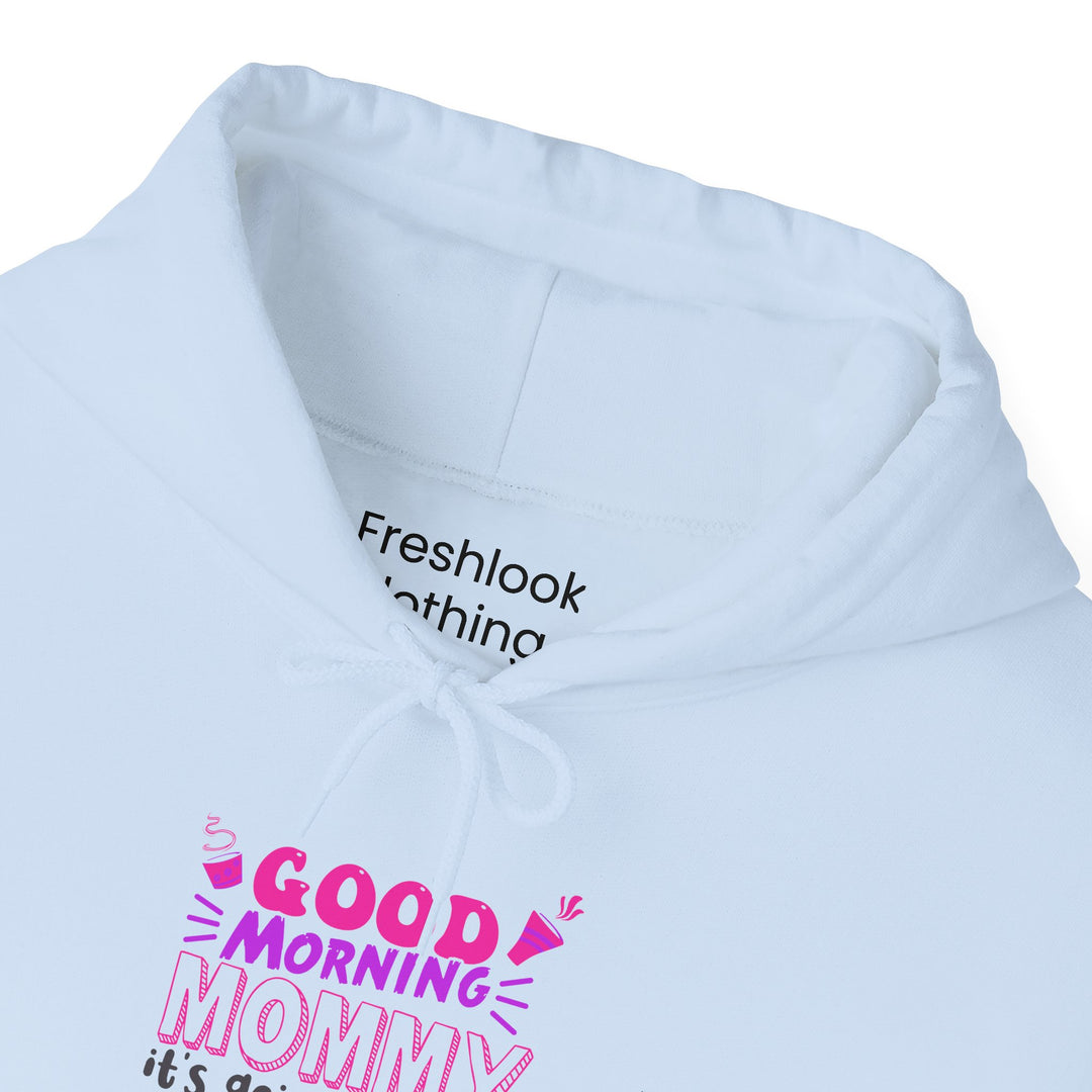 Mom's Hooded Sweatshirt – Good Morning Mommy It's Going To Be a Great Day! Design