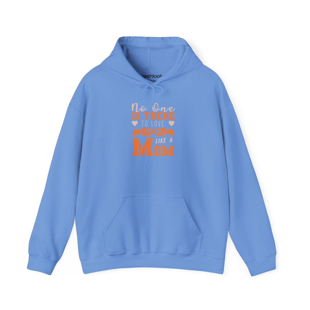 Mom's Hooded Sweatshirt – No One Is There To Love And Care Like A Mom Design