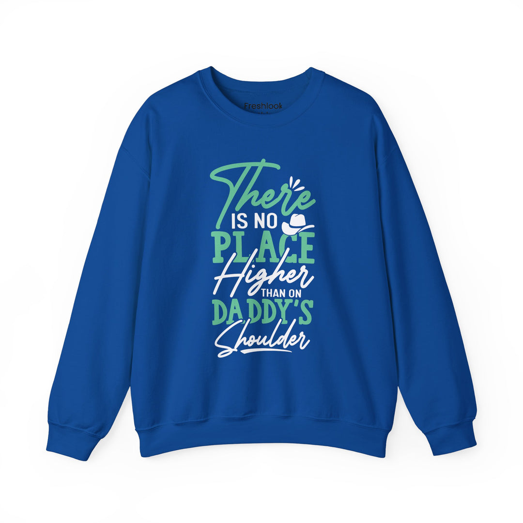 Dad’s Sweatshirt – There's No Place Higher Than on Daddy's Shoulder Design