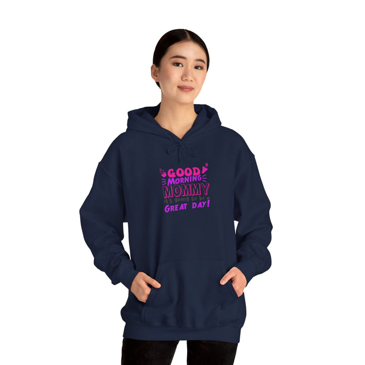 Mom's Hooded Sweatshirt – Good Morning Mommy It's Going To Be a Great Day! Design