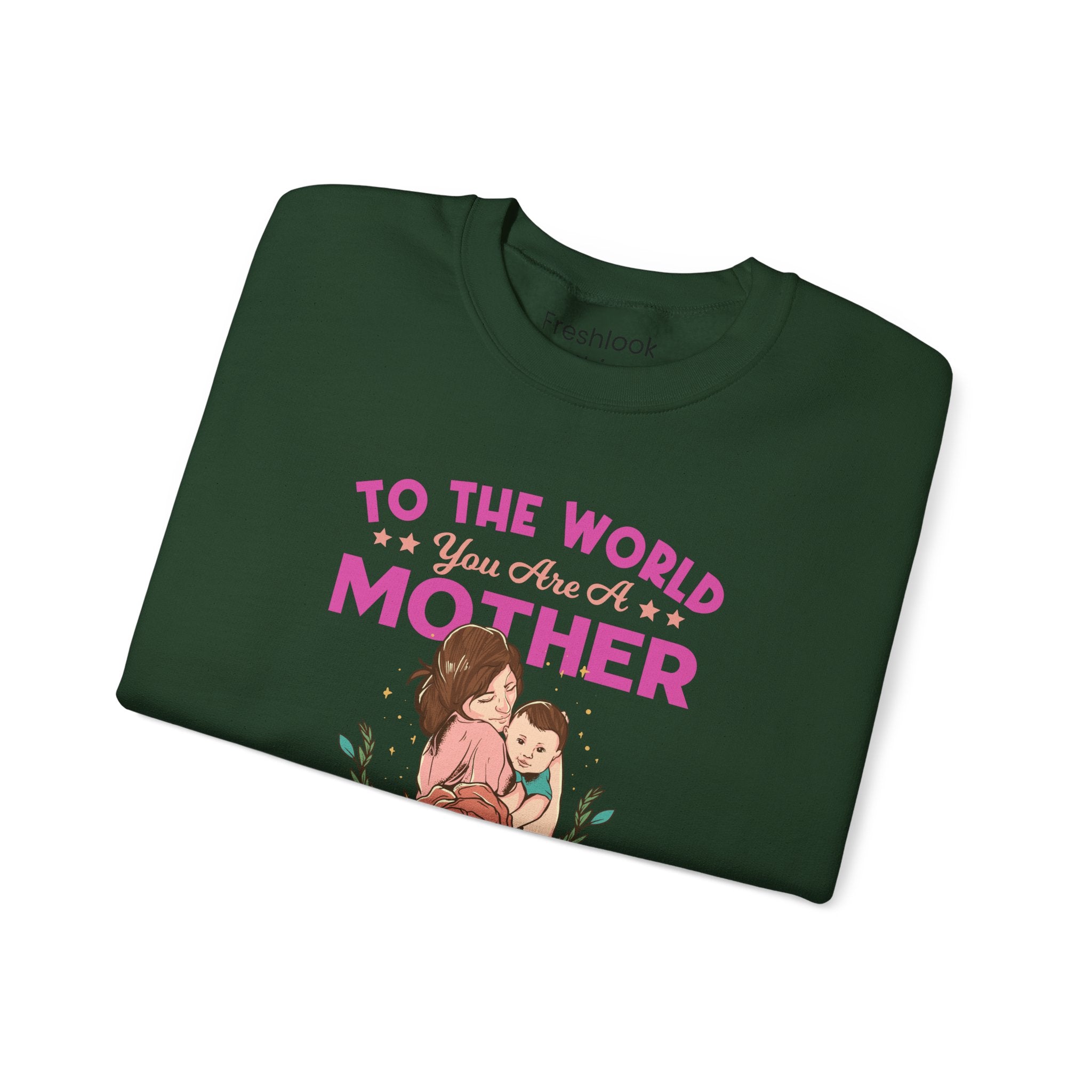 Mom Sweatshirt - To the World You Are a Mother Design