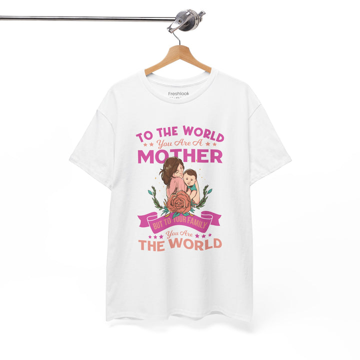 Mom's T-Shirt - To the World You Are a Mother Design