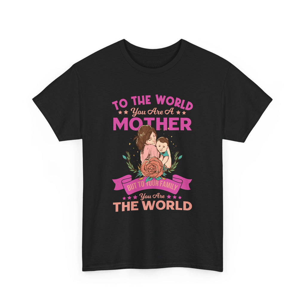 Mom T-Shirt - To the World You Are a Mother Design