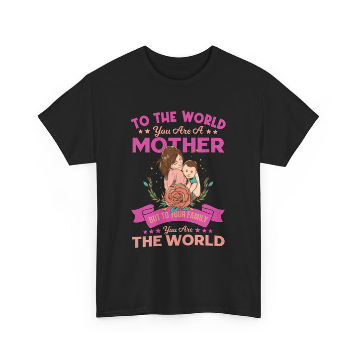 Mom's T-Shirt - To the World You Are a Mother Design