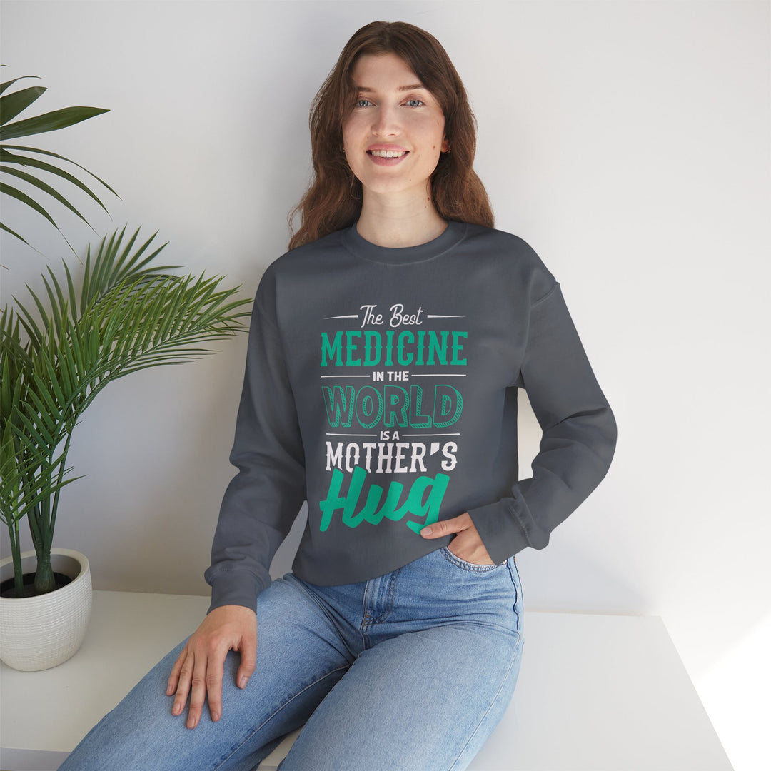 Mom's Sweatshirt - The Best Medicine In The World Is A Mother's Hug Design