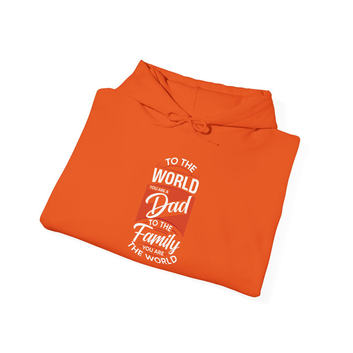 Dad’s Hooded Sweatshirt – To the World You Are a Dad To The Family you Are The World Design