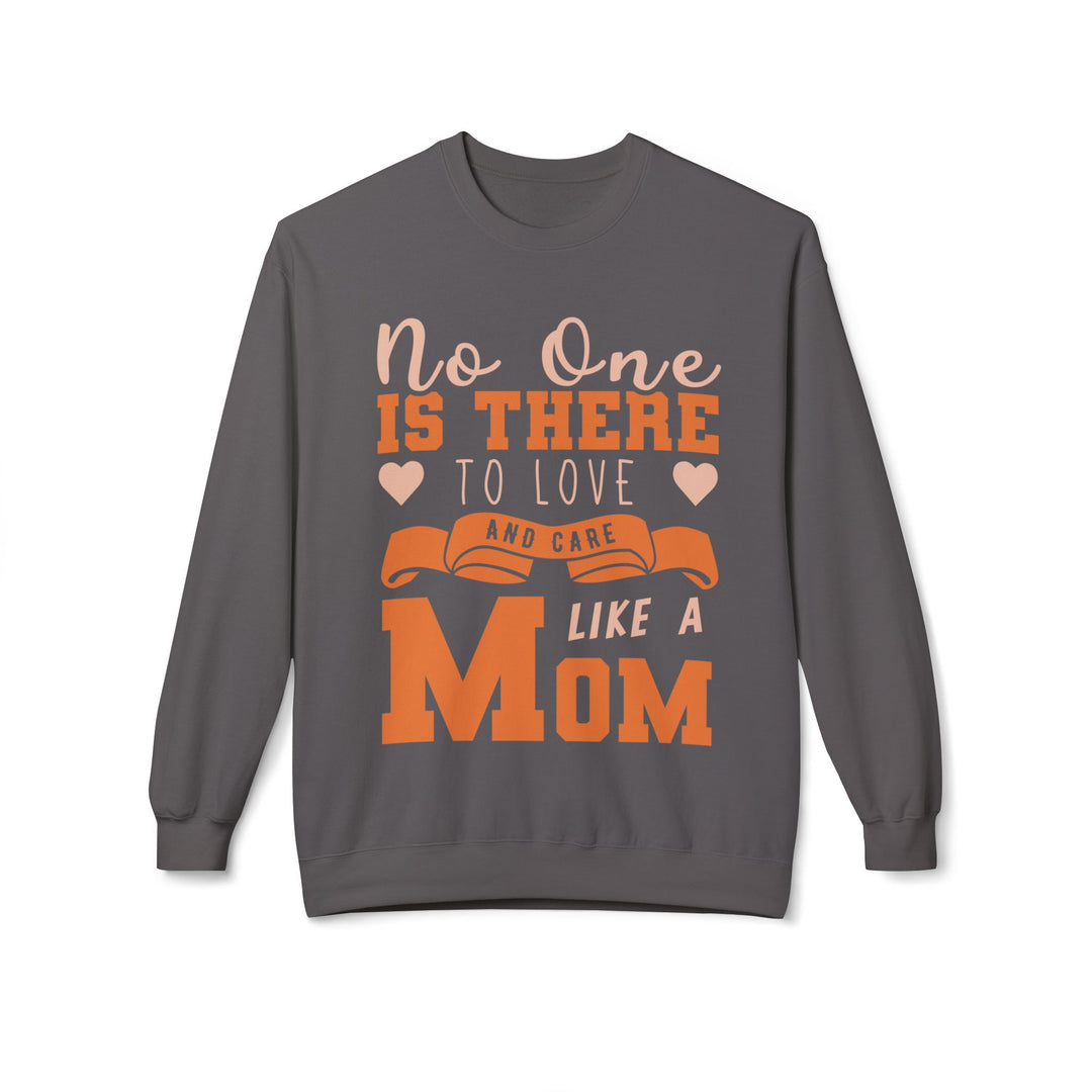 Mom's Sweatshirt - No One Is There To Love And Care Like A Mom Design