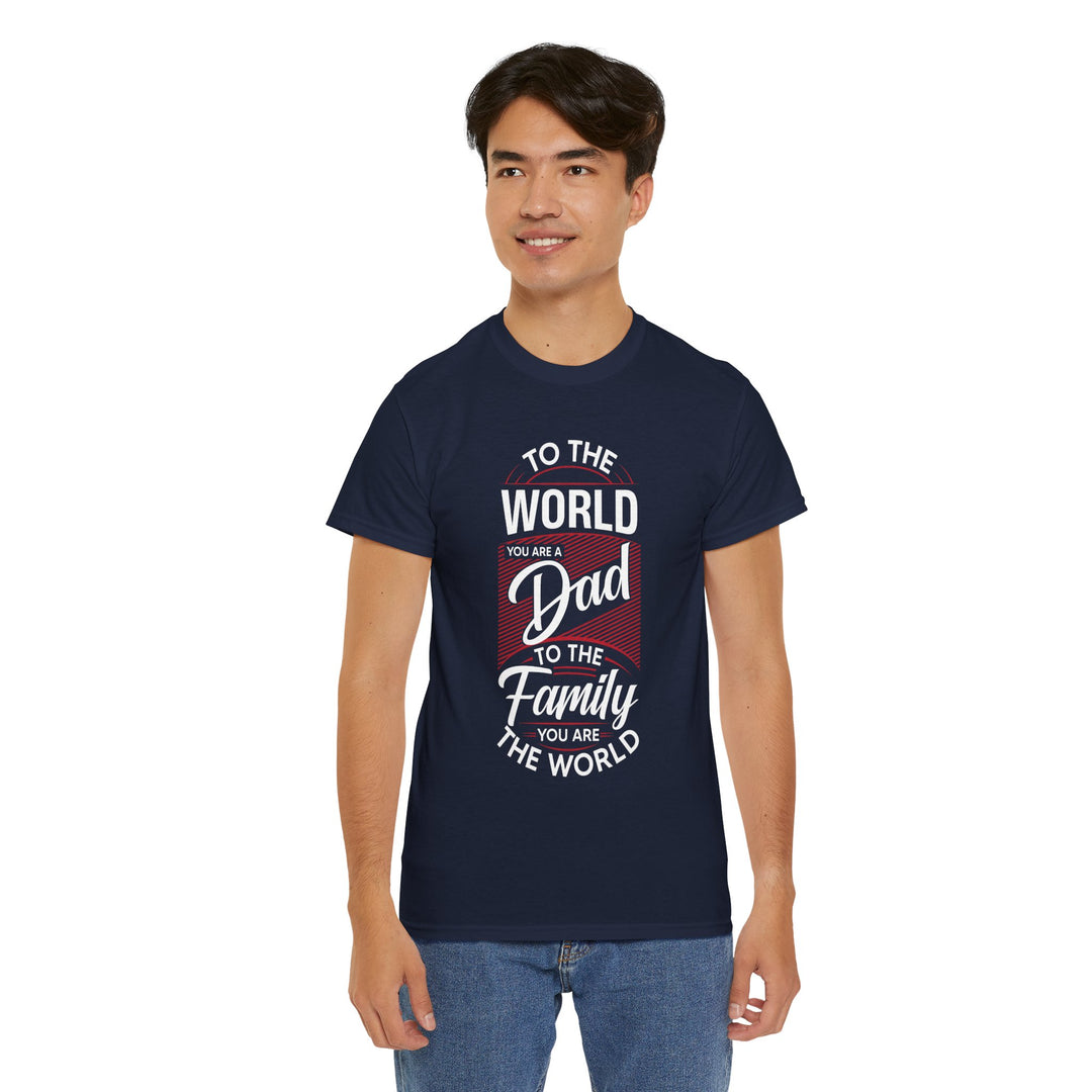 Dad's T-Shirt - To the World You Are a Dad To The Family you Are The World Design