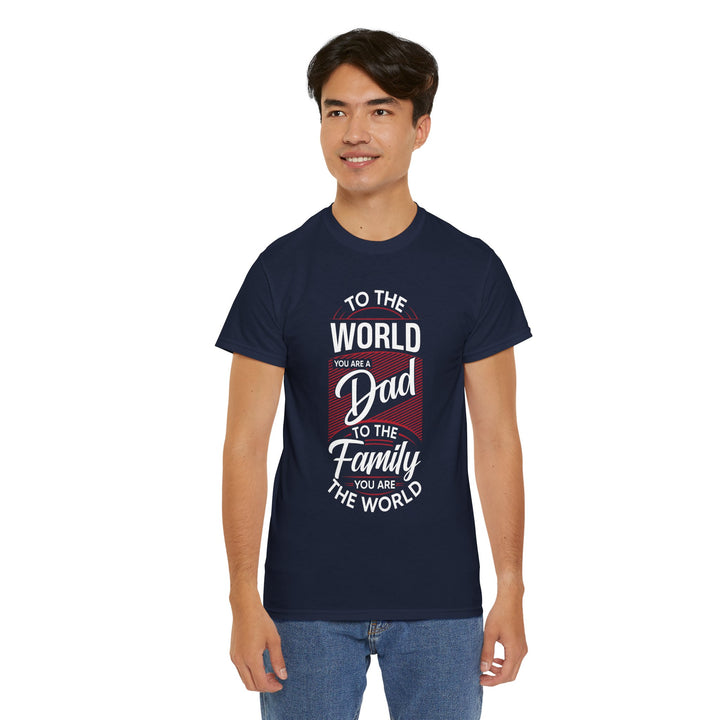 Dad's T-Shirt - To the World You Are a Dad To The Family you Are The World Design