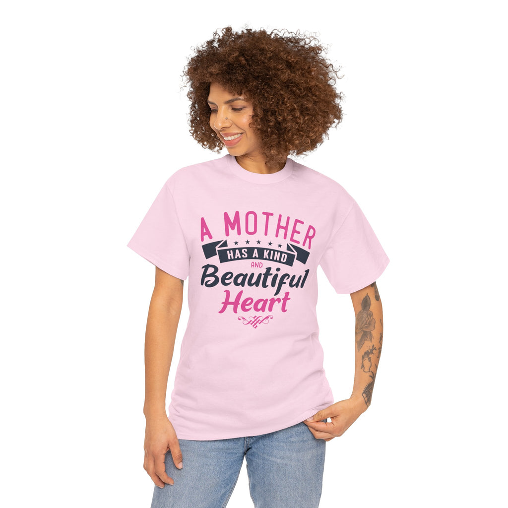 Mom T-Shirt – A Mother Has a Kind and Beautiful Heart Design