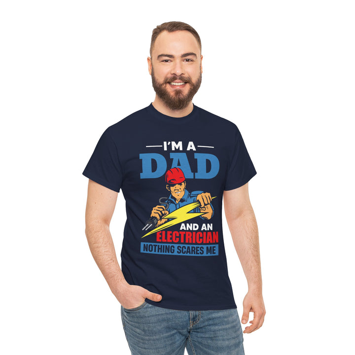 Dad's T-Shirt - I am Dad And Electrician Nothing Scares Me Design