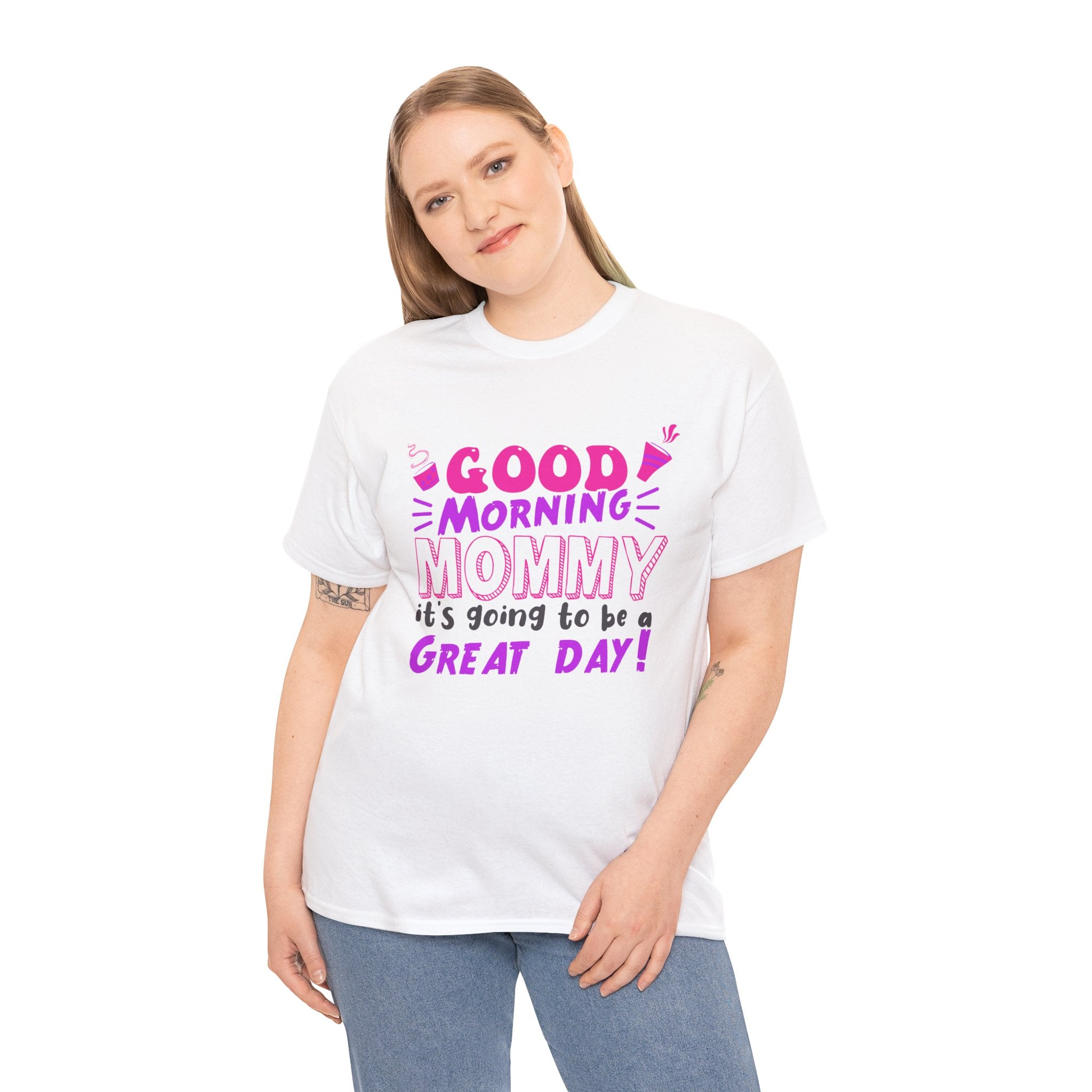 Mom T-Shirt - Good Morning Mommy, it’s going to be a GREAT DAY! Design