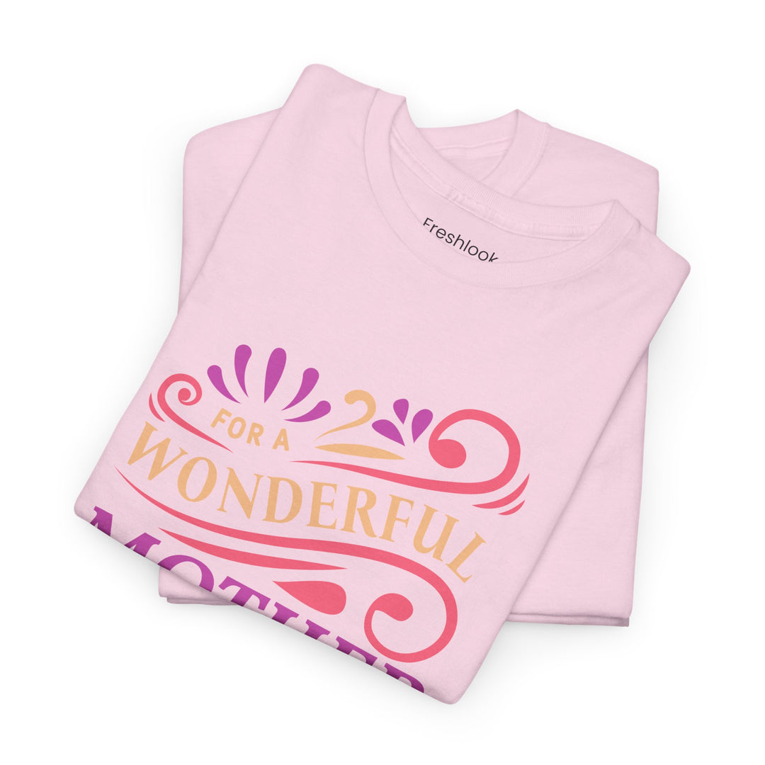 Mom’s T-shirt – For A Wonderful Mother On Mother's Day Design