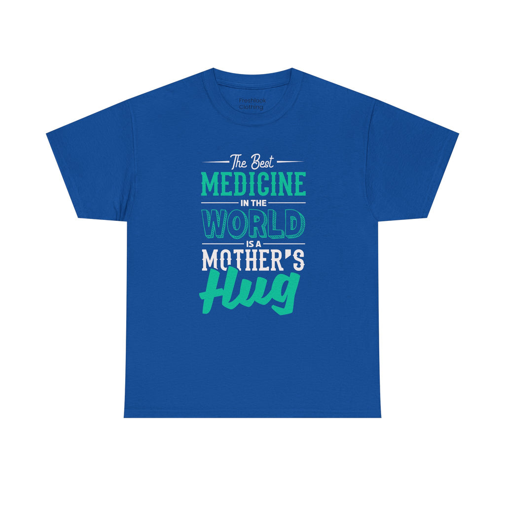 Mom T-Shirt - The Best Medicine In The World Is A Mother's Hug Design