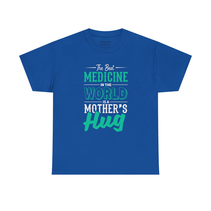 Mom’s T-shirt - The Best Medicine In The Word Is Mother's Hug Design