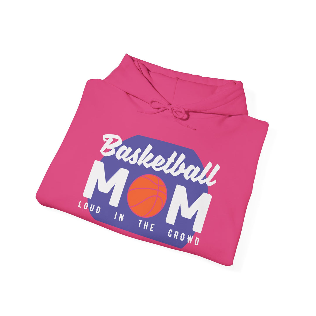 Mom's Unisex Hooded Sweatshirt - Basketball Mom Hoodie - Loud in the Crowd