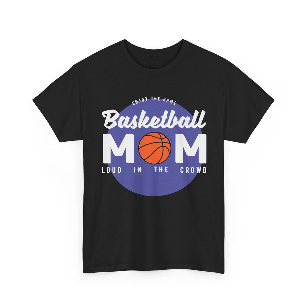 Mom T-Shirt - Basketball Mom Loud in the Crowd Design