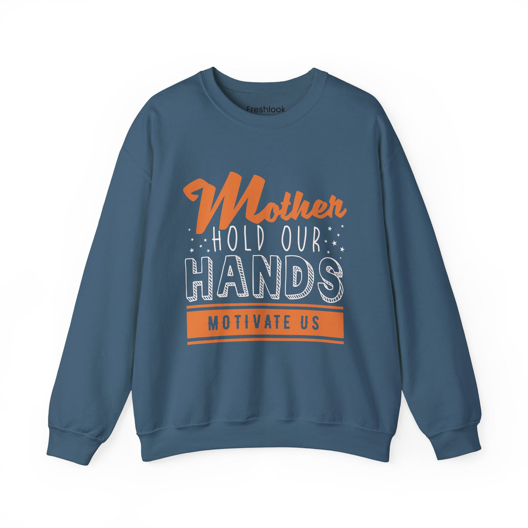 Mom's Sweatshirt - Mother Hold Our Hands Motivate Us Design