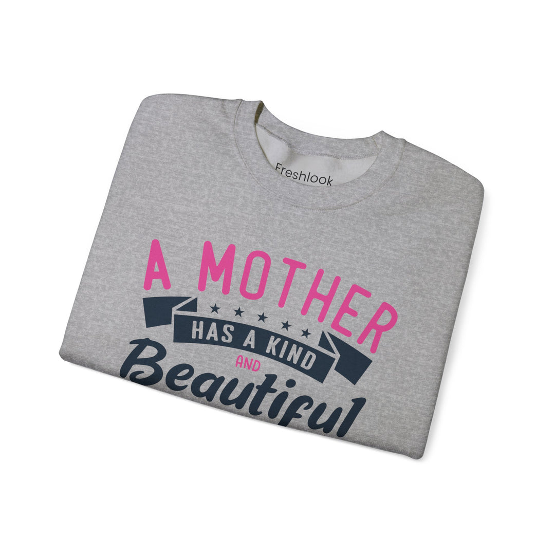 Mom's Sweatshirt - A Mother Has a Kind and Beautiful Heart Design