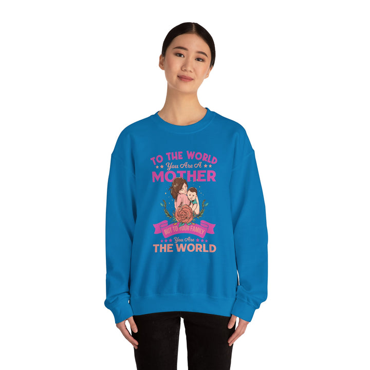 Mom's Sweatshirt - To The World You Are A Mother But To Your Family You are The World Design