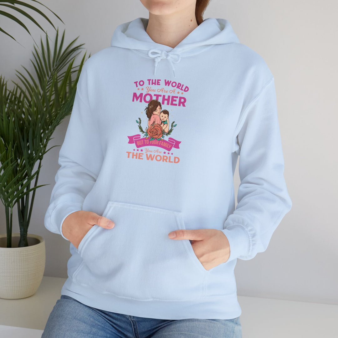 Mom's Hooded Sweatshirt - To The World You Are a Mother But To Your Family You Are The World Design