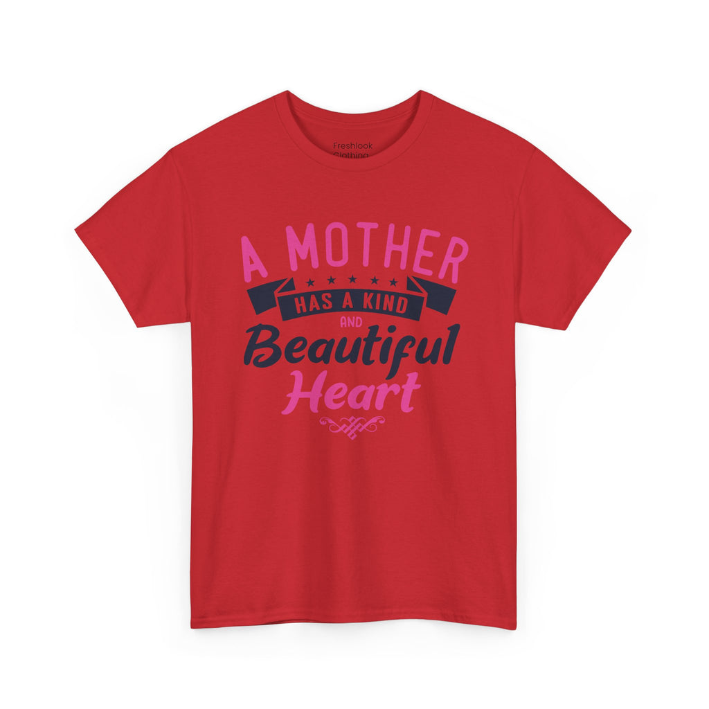 Mom T-Shirt – A Mother Has a Kind and Beautiful Heart Design