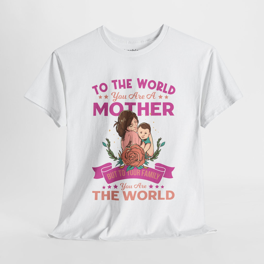 Mom T-Shirt - To the World You Are a Mother Design