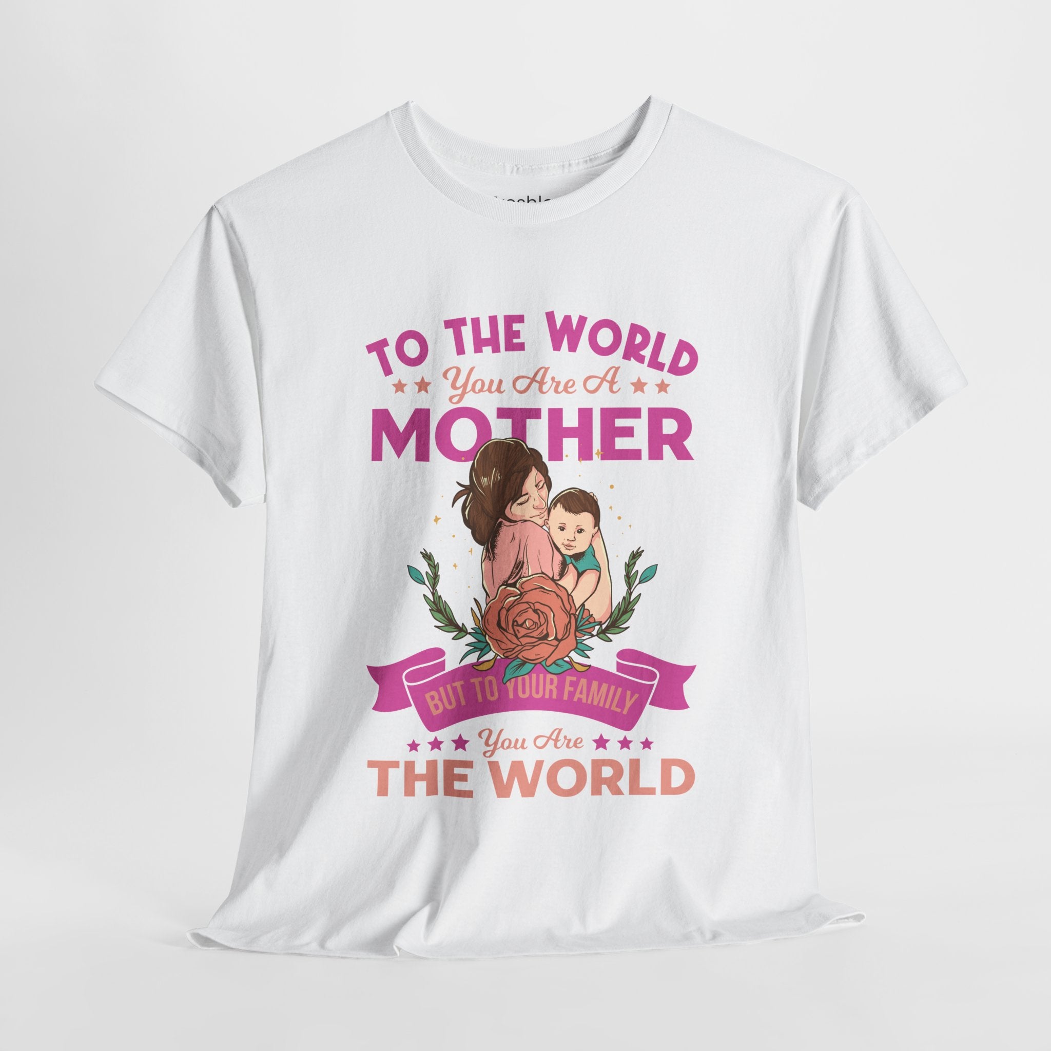 Mom T-Shirt - To the World You Are a Mother Design