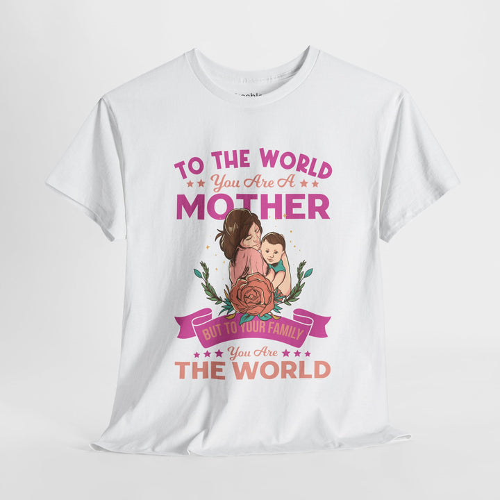 Mom's T-Shirt - To the World You Are a Mother Design