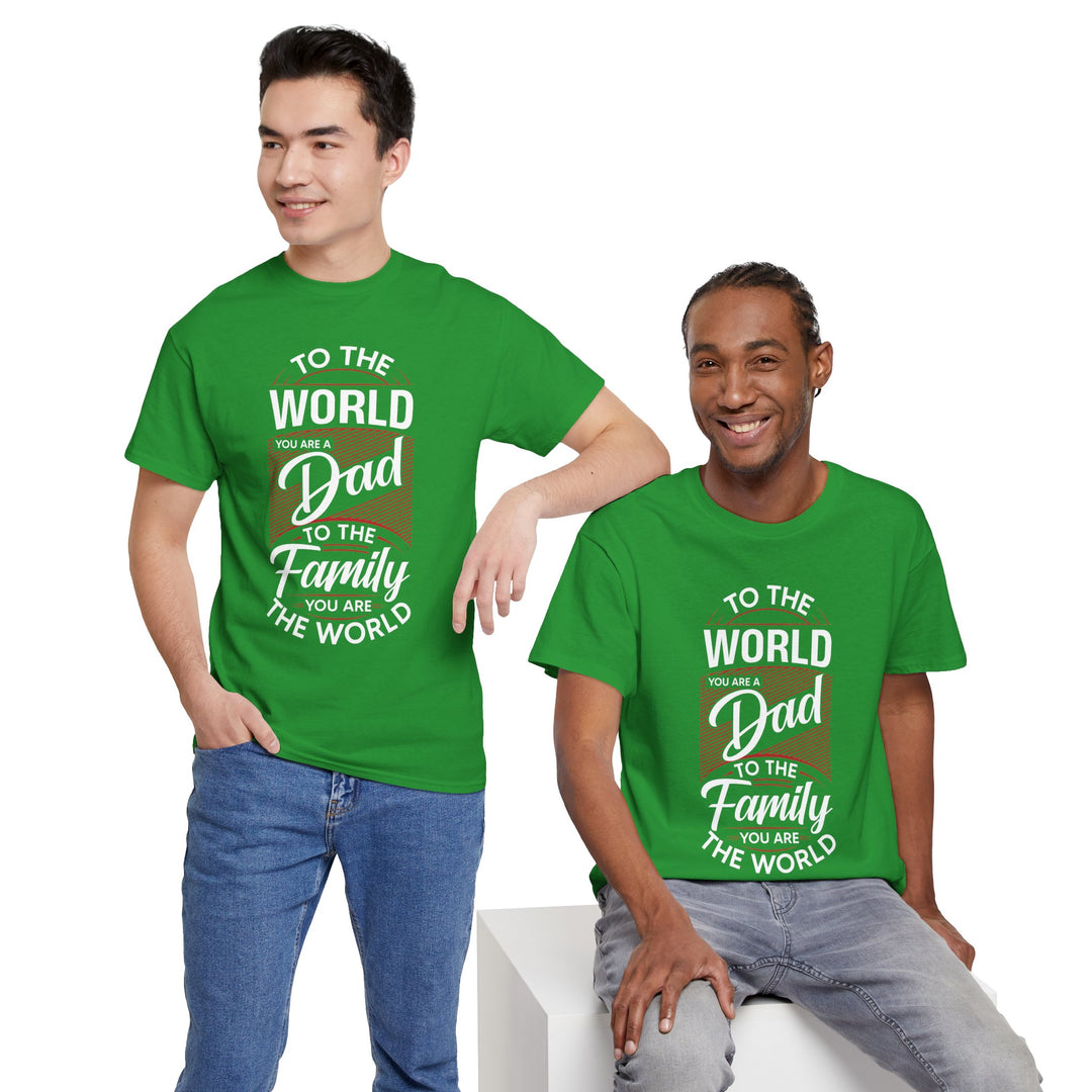 Dad's T-Shirt - To the World You Are a Dad To The Family you Are The World Design