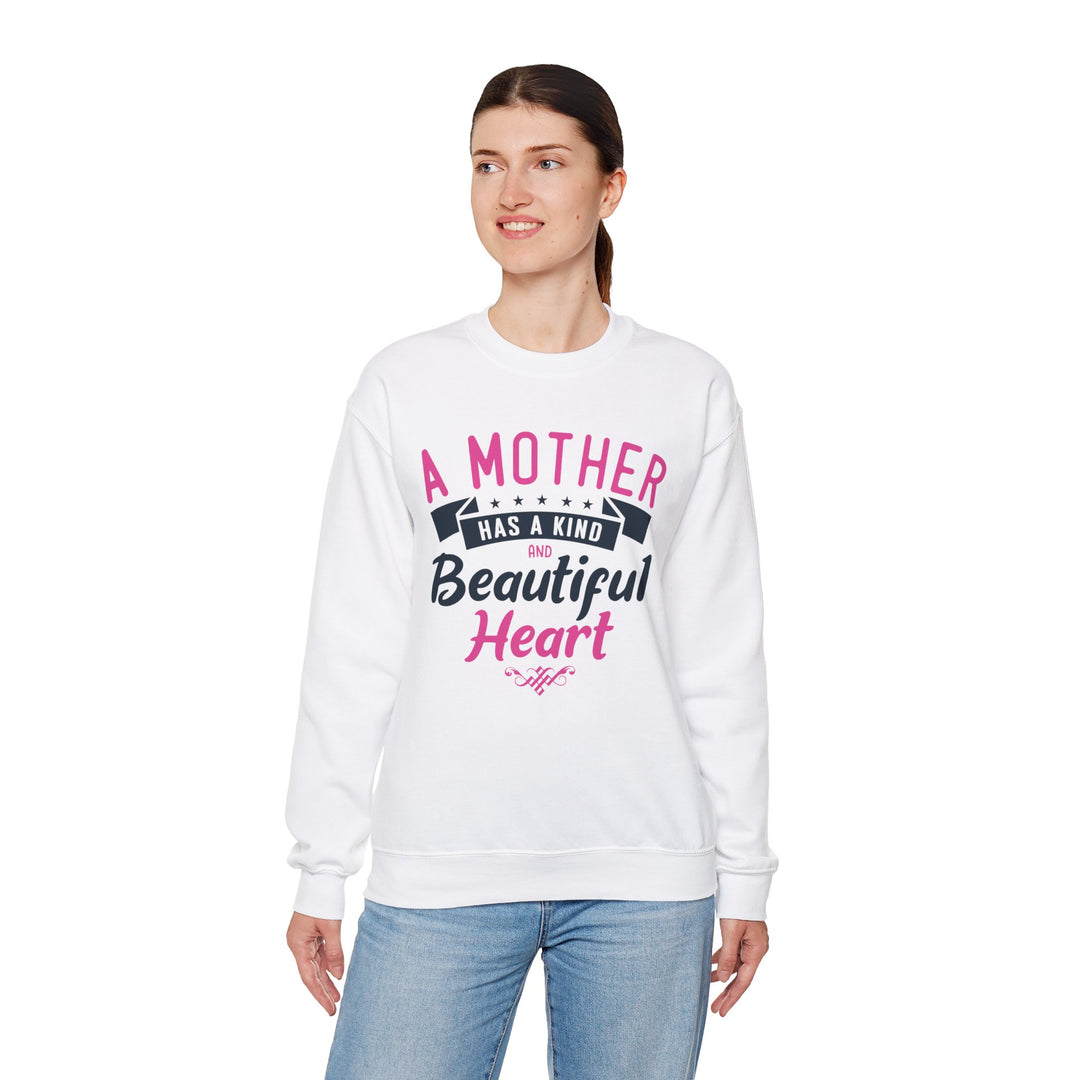 Mom's Sweatshirt - A Mother Has a Kind and Beautiful Heart Design