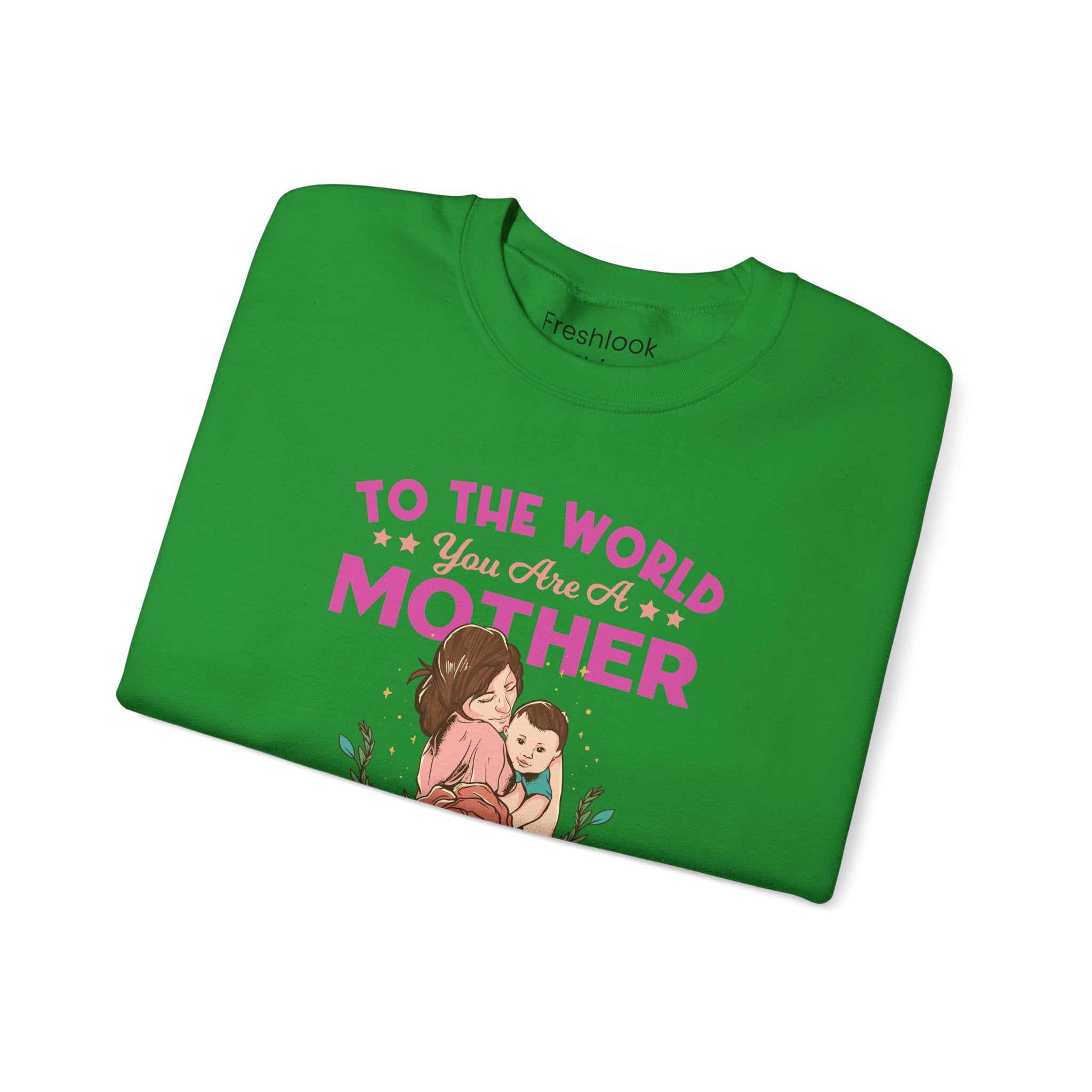 Mom Sweatshirt - To the World You Are a Mother Design