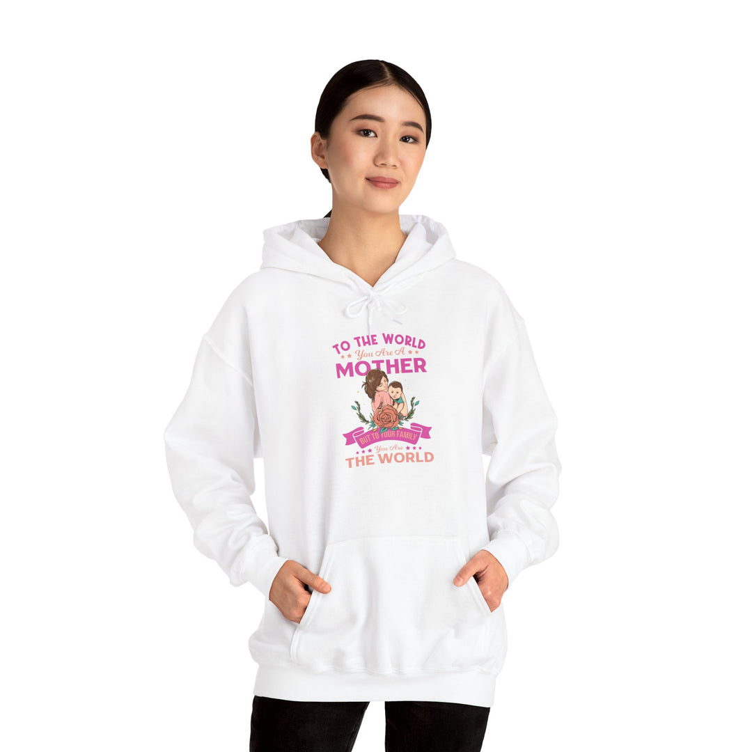 Mom's Hooded Sweatshirt - To The World You Are a Mother But To Your Family You Are The World Design