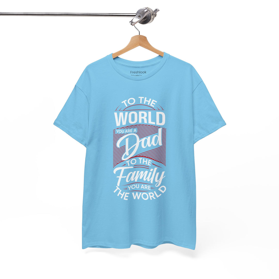 Dad's T-Shirt - To the World You Are a Dad To The Family you Are The World Design