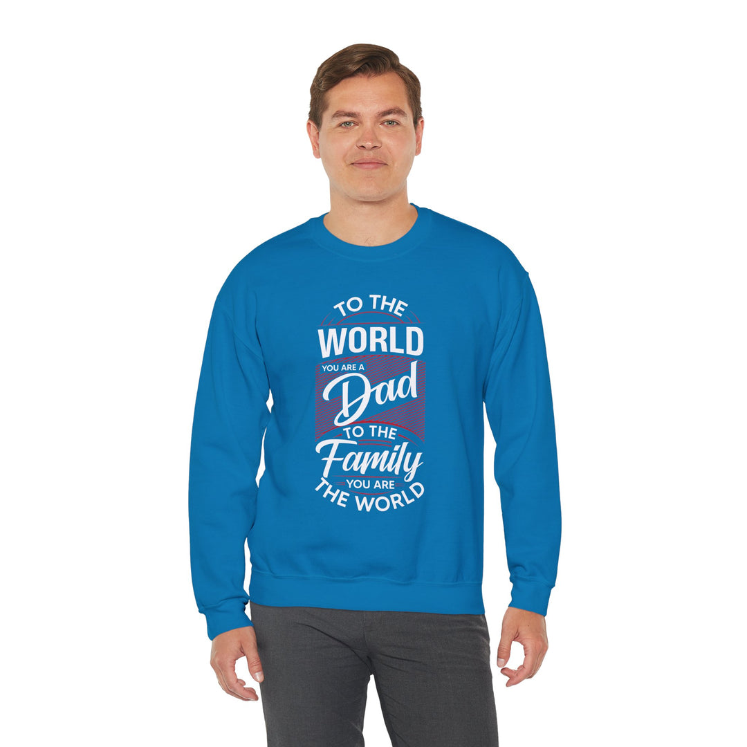 Dad’s Sweatshirt – To the World You Are a Dad To The Family you Are The World Design