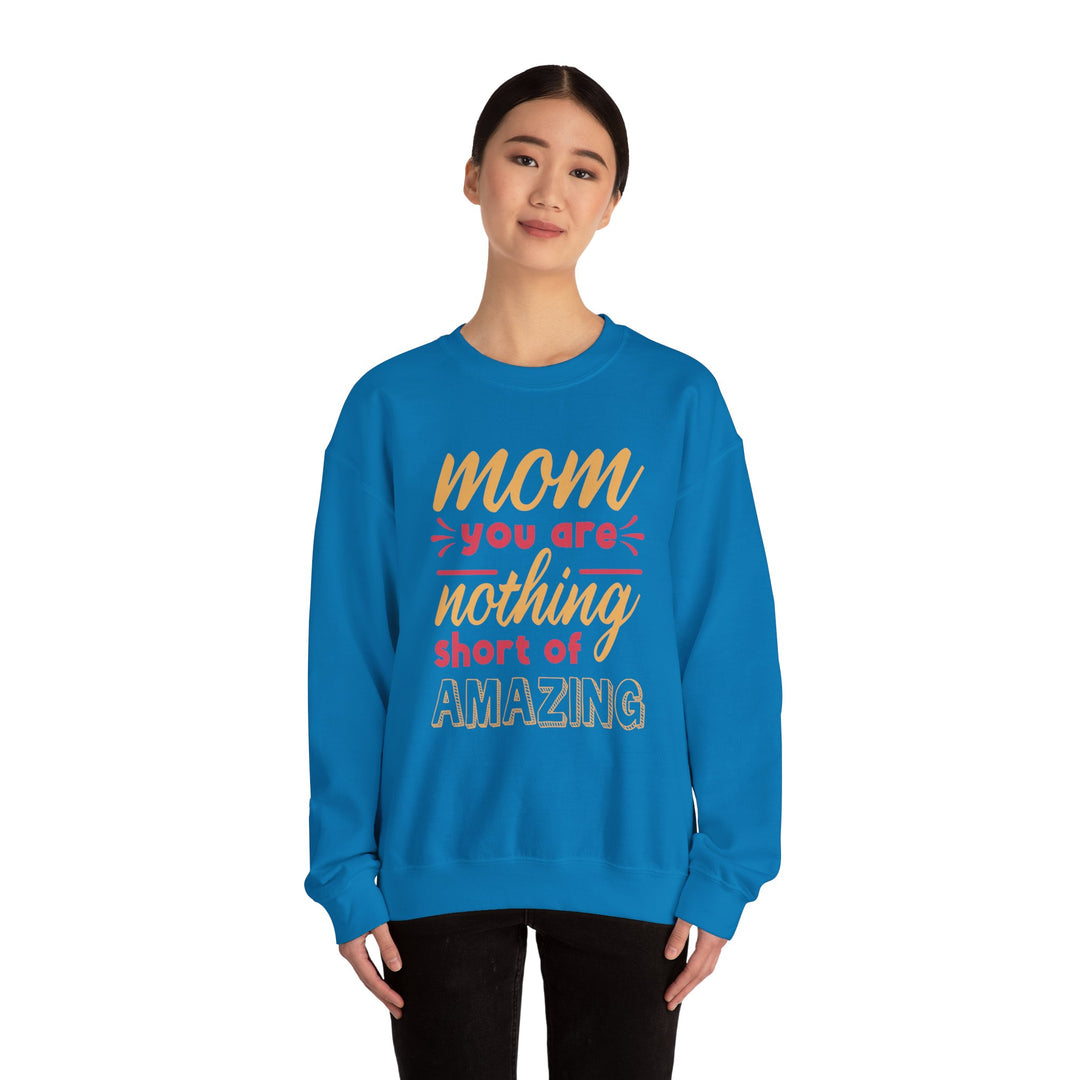 Mom's Sweatshirt - Mom You Are Nothing Short of Amazing Design