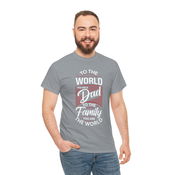 Dad's T-Shirt - To the World You Are a Dad To The Family you Are The World Design