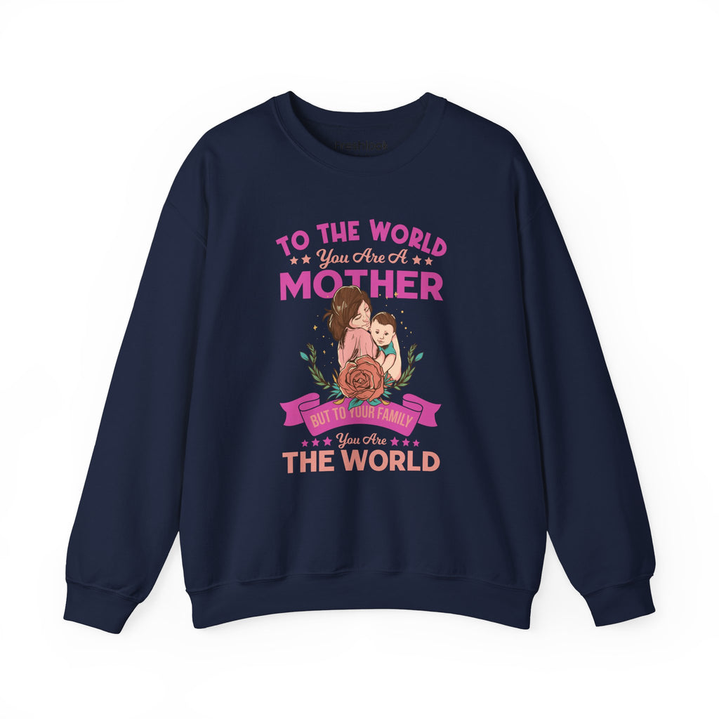 Mom Sweatshirt - To the World You Are a Mother Design