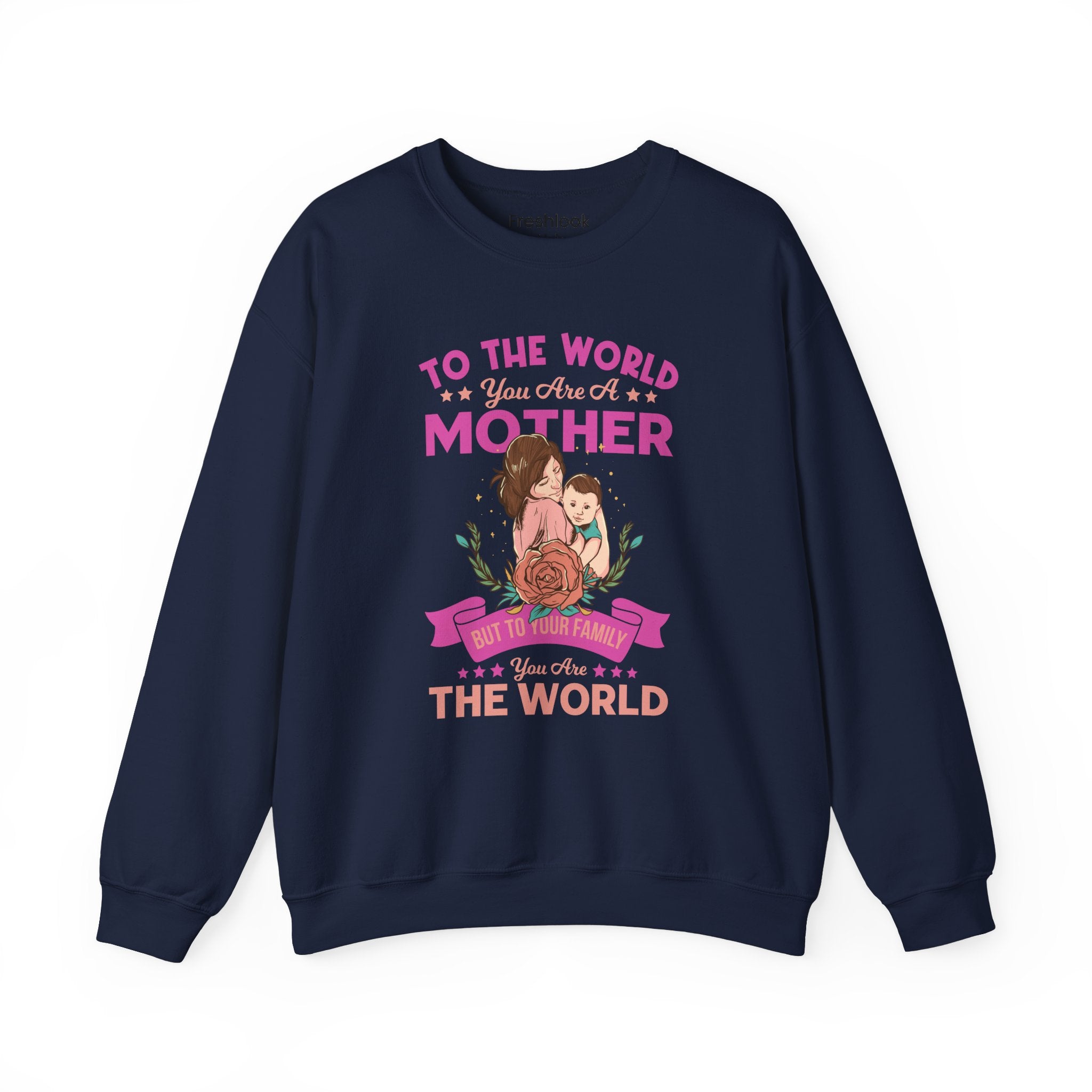 Mom Sweatshirt - To the World You Are a Mother Design