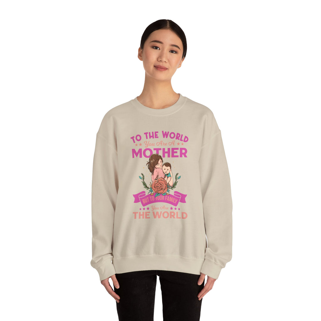 Mom's Sweatshirt - To The World You Are A Mother But To Your Family You are The World Design