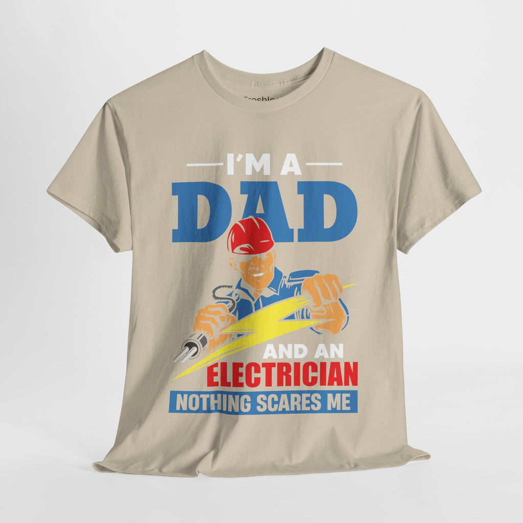 Dad's T-Shirt - I am Dad And Electrician Nothing Scares Me Design