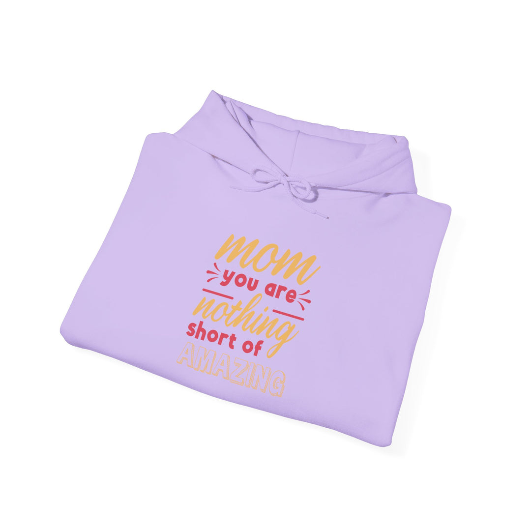 Mom's Hooded Sweatshirt – Mom You Are Nothing Short of Amazing Design