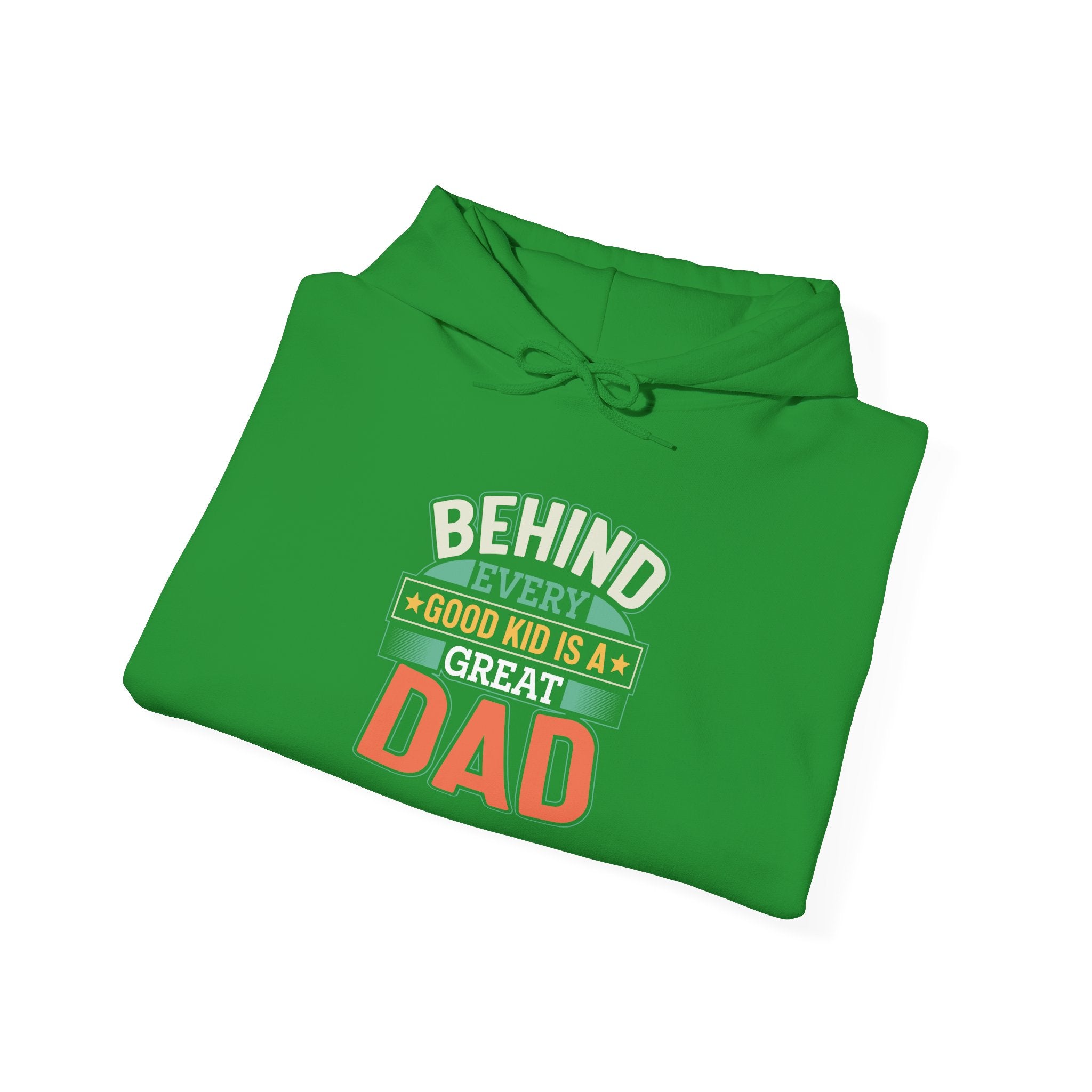 Dad’s Hooded Sweatshirt – Behind Every Good Kid Is a Great Dad Design